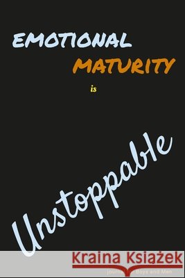 Emotional Maturity is Unstoppable: journal for Boys and Men Ulysses Valor 9781312495883 Lulu.com - książka