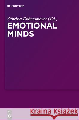 Emotional Minds: The Passions and the Limits of Pure Inquiry in Early Modern Philosophy Ebbersmeyer, Sabrina 9783110260908 Walter de Gruyter - książka