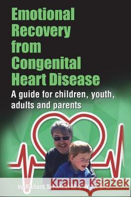 Emotional Recovery from Congenital Heart Disease: A guide for children, youth, adults and parents Schwindt, Richard 9781989240007 Richard Schwindt - książka