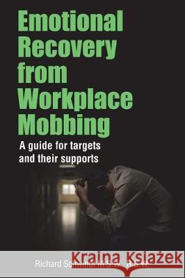 Emotional Recovery from Workplace Mobbing: A guide for targets and their supports Schwindt, Richard George 9780995259195 Richard Schwindt - książka