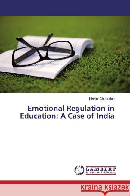 Emotional Regulation in Education: A Case of India Chatterjee, Kinkini 9783659908200 LAP Lambert Academic Publishing - książka