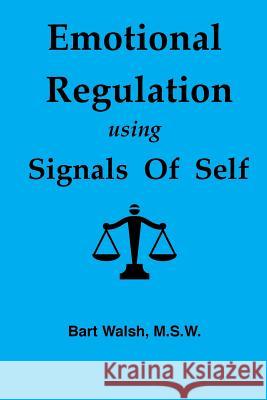 Emotional Regulation using Signals of Self Walsh Msw, Bart 9781542981453 Createspace Independent Publishing Platform - książka
