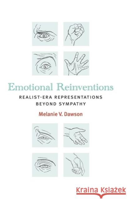 Emotional Reinventions: Realist-Era Representations Beyond Sympathy Melanie V. Dawson 9780472072705 University of Michigan Press - książka