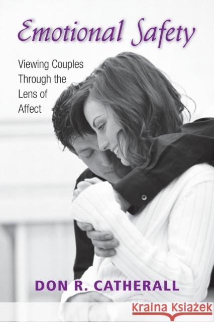 Emotional Safety: Viewing Couples Through the Lens of Affect Catherall, Don R. 9780415954518 Brunner-Routledge - książka