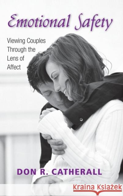 Emotional Safety: Viewing Couples Through the Lens of Affect Don R. Catherall   9781138173880 Taylor and Francis - książka