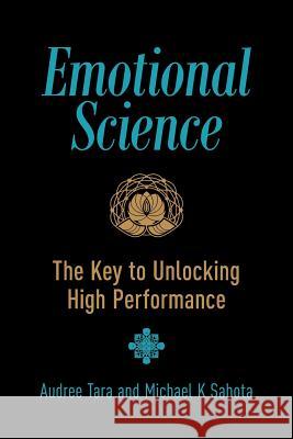 Emotional Science: The Key to Unlocking High Performance Michael K. Sahota Audree Tara Sahota Lindsay R. Allison 9780994990495 Michael K Sahota - książka