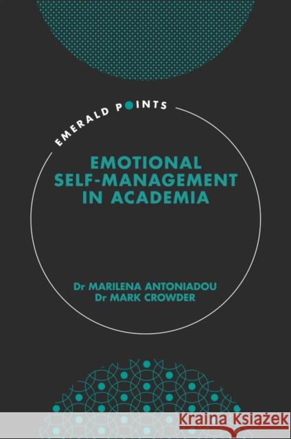 Emotional self-management in academia Marilena Antoniadou (Manchester Metropolitan University, UK), Mark Crowder (Manchester Metropolitan University, UK) 9781789735123 Emerald Publishing Limited - książka