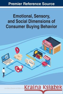 Emotional, Sensory, and Social Dimensions of Consumer Buying Behavior Ana Maria Soares Maher Georges Elmashhara  9781799822202 Business Science Reference - książka