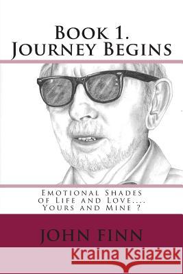 Emotional Shades of Life and Love.... Yours and Mine ?: Book 1. Journey begins. Finn, John 9781482613117 Createspace - książka