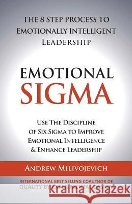 Emotional Sigma: The 8 Step Process To Emotionally Intelligent Leadership Milivojevich, Andrew 9780995236301 Knowledge Management Group Inc. - książka