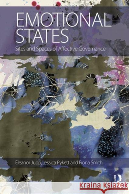 Emotional States: Sites and Spaces of Affective Governance Eleanor Jupp Jessica Pykett Fiona M. Smith 9781472454058 Routledge - książka