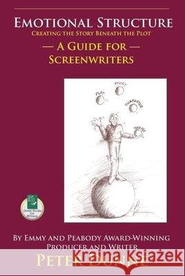 Emotional Structure: Creating the Story Beneath the Plot: A Guide for Screenwriters Peter Dunne 9781884956539 Quill Driver Books - książka