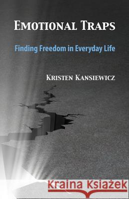 Emotional Traps: Finding Freedom in Everyday Life Kristen Kansiewicz 9781497367661 Createspace - książka