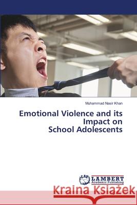 Emotional Violence and its Impact on School Adolescents Muhammad Nasi 9786207649365 LAP Lambert Academic Publishing - książka