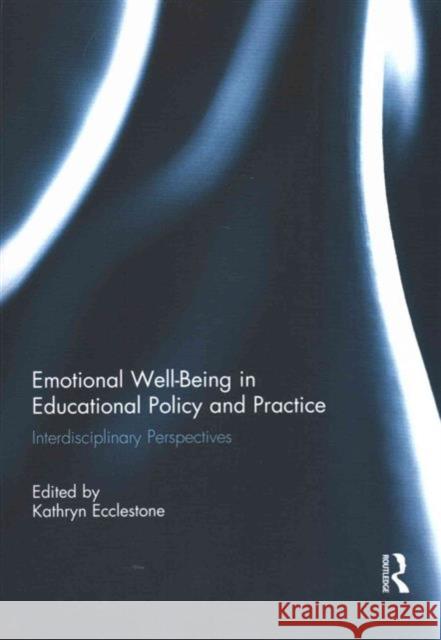 Emotional Well-Being in Educational Policy and Practice: Interdisciplinary Perspectives  9781138948396 Taylor & Francis Group - książka