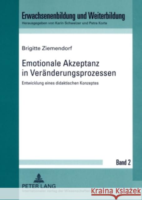 Emotionale Akzeptanz in Veraenderungsprozessen: Entwicklung Eines Didaktischen Konzeptes Korte, Petra 9783631585597 Lang, Peter, Gmbh, Internationaler Verlag Der - książka