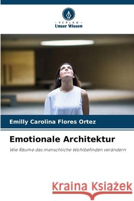 Emotionale Architektur Flores Ortez, Emilly Carolina 9786209435898 Verlag Unser Wissen - książka