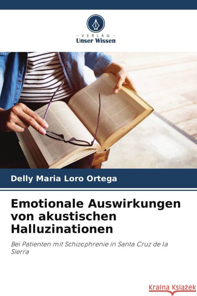 Emotionale Auswirkungen von akustischen Halluzinationen Delly Maria Loro Ortega 9786205280997 Verlag Unser Wissen - książka