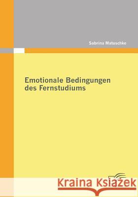 Emotionale Bedingungen des Fernstudiums Matuschke, Sabrina 9783842861367 Diplomica - książka