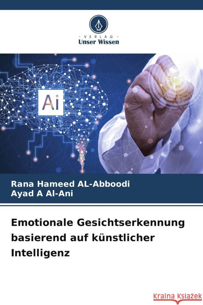 Emotionale Gesichtserkennung basierend auf künstlicher Intelligenz Hameed AL-Abboodi, Rana, Al-Ani, Ayad A 9786208618773 Verlag Unser Wissen - książka
