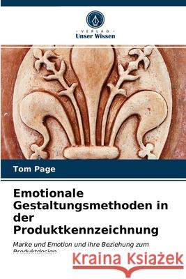 Emotionale Gestaltungsmethoden in der Produktkennzeichnung Tom Page 9786202868389 Verlag Unser Wissen - książka