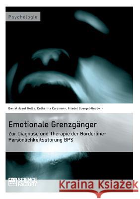 Emotionale Grenzgänger. Zur Diagnose und Therapie der Borderline-Persönlichkeitsstörung BPS Friedel Buergel-Goodwin, Katharina Kurzmann, Daniela Rasch 9783956870538 Science Factory - książka