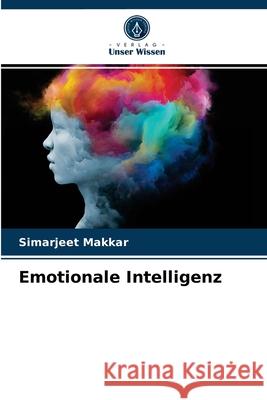 Emotionale Intelligenz Simarjeet Makkar 9786204029801 Verlag Unser Wissen - książka