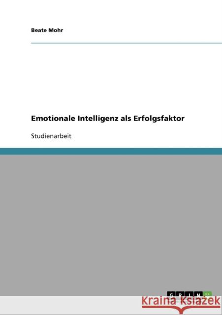 Emotionale Intelligenz als Erfolgsfaktor Beate Mohr 9783638661744 Grin Verlag - książka