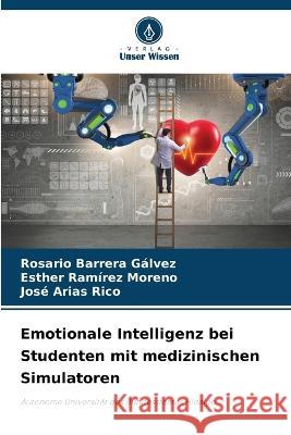 Emotionale Intelligenz bei Studenten mit medizinischen Simulatoren Rosario Barrera Galvez Esther Ramirez Moreno Jose Arias Rico 9786205940914 Verlag Unser Wissen - książka