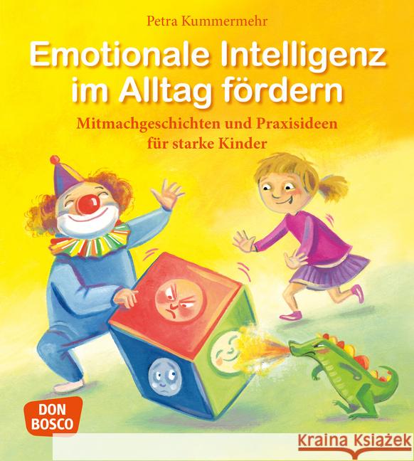 Emotionale Intelligenz im Alltag fördern : Mitmachgeschichten und Praxisideen für starke Kinder Kummermehr, Petra 9783769823271 Don Bosco Verlag - książka
