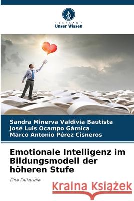 Emotionale Intelligenz im Bildungsmodell der h?heren Stufe Sandra Minerva Valdivi Jos? Luis Ocamp Marco Antonio P?re 9786207882830 Verlag Unser Wissen - książka