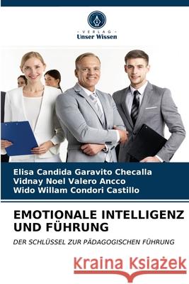 Emotionale Intelligenz Und Führung Garavito Checalla, Elisa Candida 9786203675399 Verlag Unser Wissen - książka