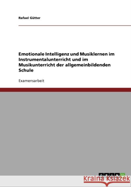 Emotionale Intelligenz und Musiklernen im Instrumentalunterricht und im Musikunterricht der allgemeinbildenden Schule Rafael Gutter 9783638770767 Grin Verlag - książka