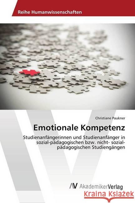 Emotionale Kompetenz : Studienanfängerinnen und Studienanfänger in sozial-pädagogischen bzw. nicht- sozial-pädagogischen Studiengängen Paukner, Christiane 9786202217767 AV Akademikerverlag - książka