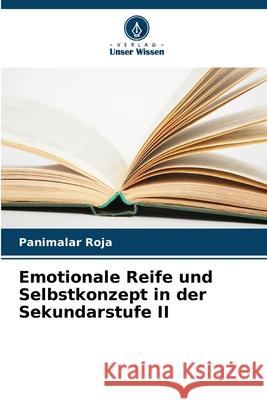 Emotionale Reife und Selbstkonzept in der Sekundarstufe II Panimalar Roja 9786207611157 Verlag Unser Wissen - książka