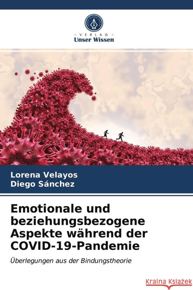 Emotionale und beziehungsbezogene Aspekte während der COVID-19-Pandemie Velayos, Lorena, Sánchez, Diego 9786203725797 Verlag Unser Wissen - książka