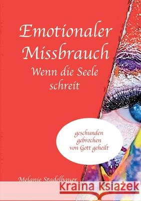 Emotionaler Missbrauch - Wenn die Seele schreit Stadelbauer, Melanie 9783749712229 Tredition Gmbh - książka