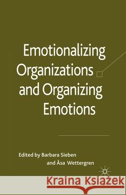 Emotionalizing Organizations and Organizing Emotions B. Sieben A. Wettergren  9781349321070 Palgrave Macmillan - książka