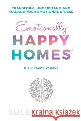 Emotionally Happy Homes: Transform, understand and manage your emotional stress Julie Anne O'Neill 9780992321505 Julie Anne O'Neill - książka