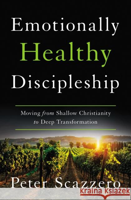 Emotionally Healthy Discipleship: Moving from Shallow Christianity to Deep Transformation Peter Scazzero 9780310109488 Zondervan - książka