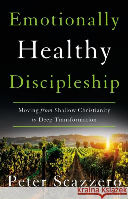 Emotionally Healthy Discipleship: Moving from Shallow Christianity to Deep Transformation Peter Scazzero 9780310109518 Zondervan - książka