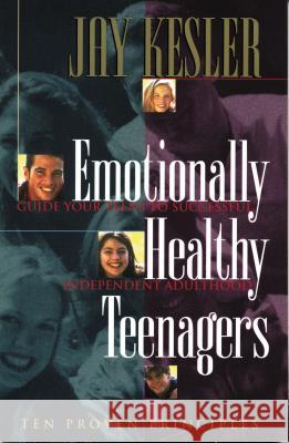 Emotionally Healthy Teenagers Jay Kesler 9780849940699 W Publishing Group - książka