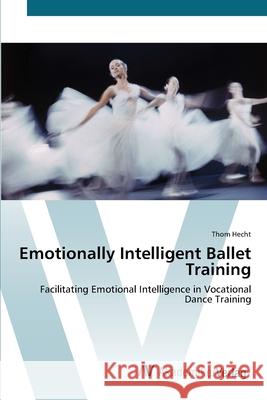 Emotionally Intelligent Ballet Training Hecht, Thom 9783639424034 AV Akademikerverlag - książka