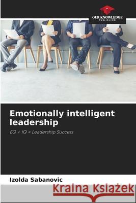 Emotionally intelligent leadership Sabanovic, Izolda 9786200730312 Our Knowledge Publishing - książka