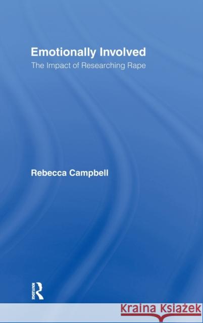 Emotionally Involved: The Impact of Researching Rape Campbell, Rebecca 9780415925914 Routledge - książka