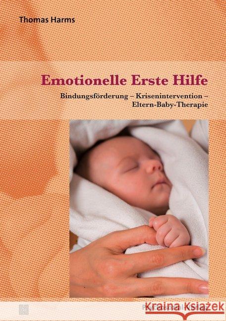 Emotionelle Erste Hilfe : Bindungsförderung - Krisenintervention - Eltern-Baby-Therapie Harms, Thomas 9783837926156 Psychosozial-Verlag - książka