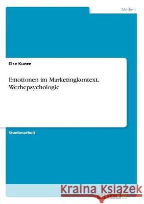 Emotionen im Marketingkontext. Werbepsychologie Else Kunze 9783668877276 Grin Verlag - książka