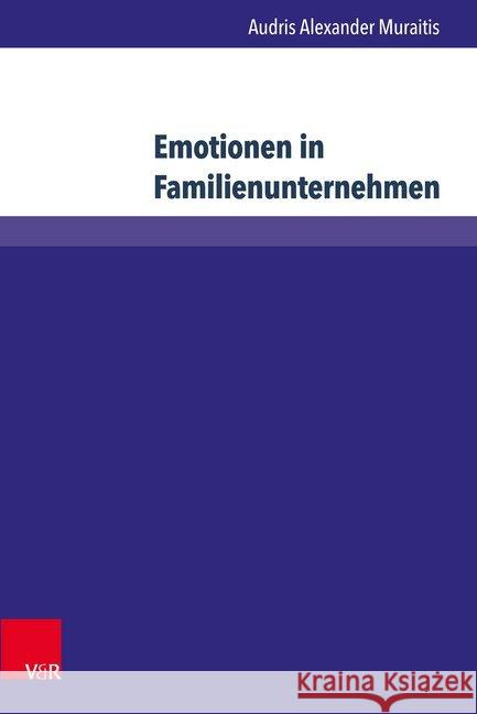 Emotionen in Familienunternehmen: Eine Kommunikationstheoretische Fallstudie Uber Das Scheitern Eines Joint Ventures Muraitis, Audris Alexander 9783847106074 V&r Unipress - książka