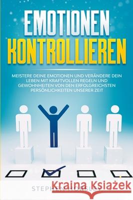 Emotionen kontrollieren: Meistere deine Emotionen und verändere dein Leben mit kraftvollen Regeln und Gewohnheiten von den erfolgreichsten Pers Horsley, Stephen 9781393141464 Stephen Horsley - książka