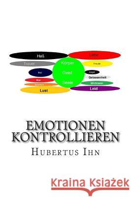 Emotionen kontrollieren: Welche Gefühle habe ich und wieviele Ihn, Hubertus 9781508761853 Createspace - książka